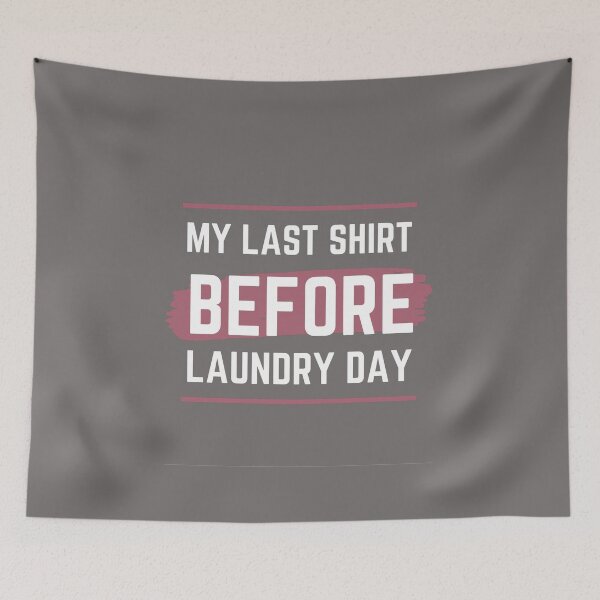 Item preview, My last day before laundry designed and sold by BlueThrow.