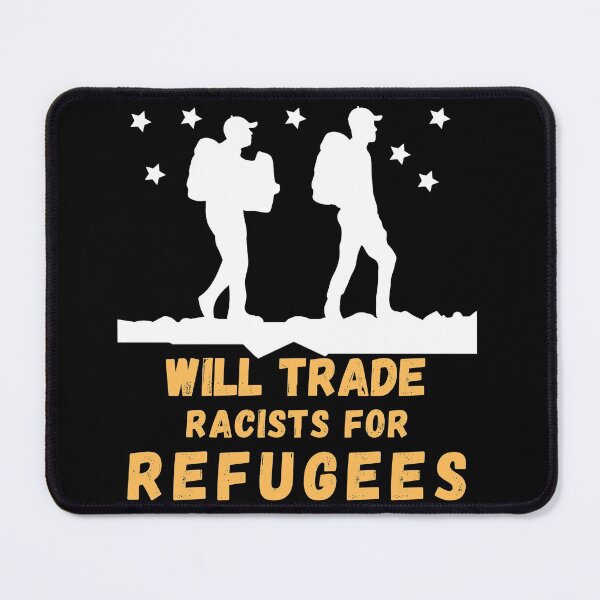 Item preview, Will Trade Racists For Refugees designed and sold by Buzzbazaar.