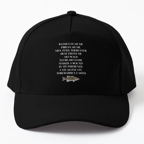 Women Fear Me Fish Fear Me Men Turn Their Eyes Away From Me Hat, Women Fear Me Fish Fear Me Shirt, No beast dare makes a sound in my presence Shirt, I Am Alone On This Barren Earth Baseball Cap