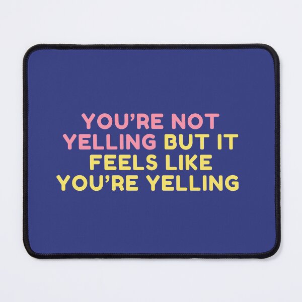 Item preview, Feels Like You're Yelling designed and sold by jamsantos.