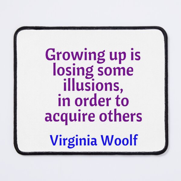 Item preview, Growing up is losing some illusions in order to acquire others - Virginia Woolf witty quote designed and sold by Inspirationmotivation.