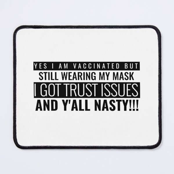 Item preview, I Am Vaccinated But Still Wearing My Mask, I Got Trust Issues and Y’all Nasty Funny Design about being vaccinated and still wearing a mask designed and sold by jtancrum61.