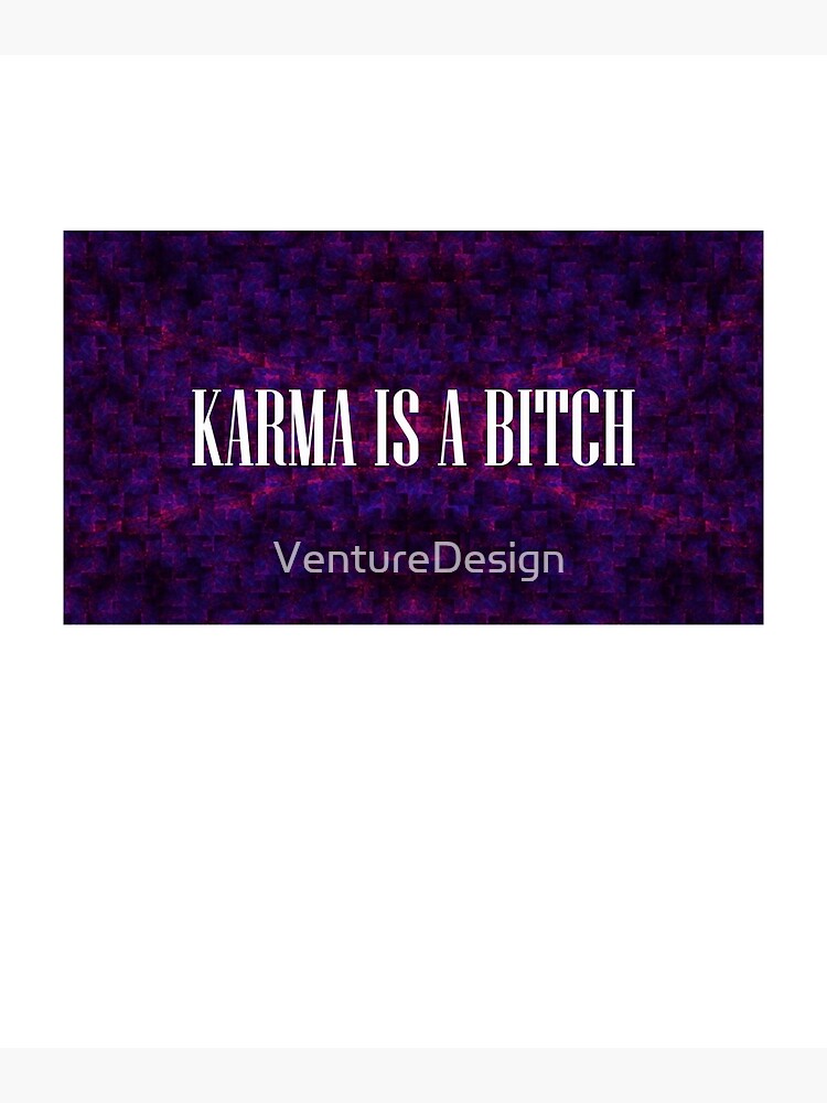 Karma Is A Bitch Poster For Sale By Venturedesign Redbubble 9681