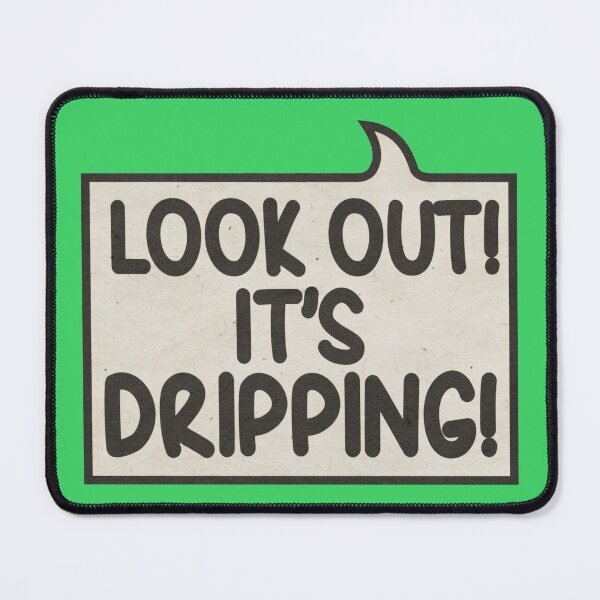 Item preview, Look out! It's dripping! designed and sold by CreatureCorp.