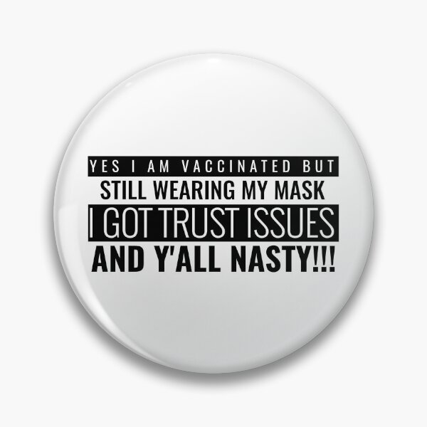 Item preview, I Am Vaccinated But Still Wearing My Mask, I Got Trust Issues and Y’all Nasty Funny Design about being vaccinated and still wearing a mask designed and sold by jtancrum61.