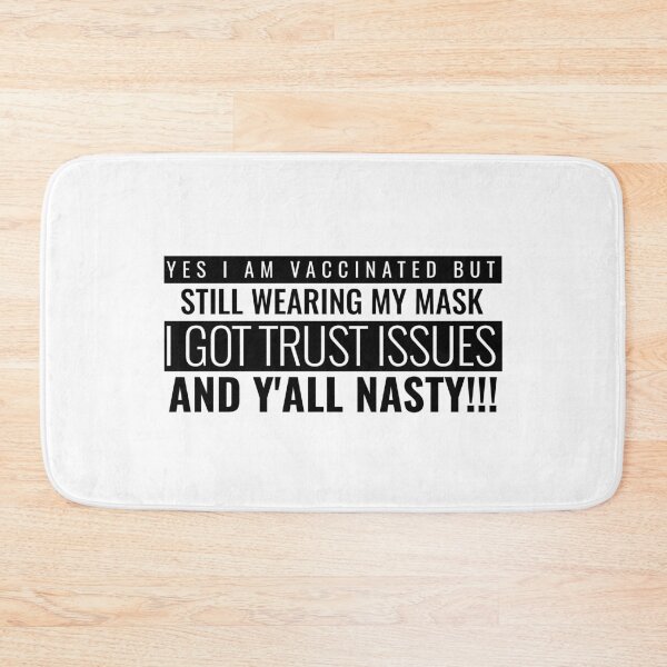Item preview, I Am Vaccinated But Still Wearing My Mask, I Got Trust Issues and Y’all Nasty Funny Design about being vaccinated and still wearing a mask designed and sold by jtancrum61.