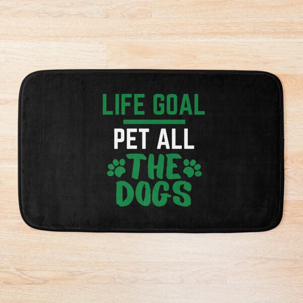 Item preview, Life Goal Pet All The Dogs designed and sold by mksjr.