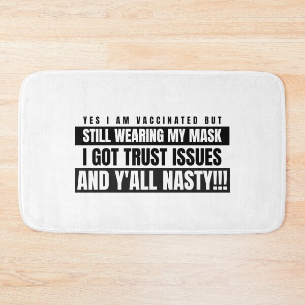 Item preview, I Am Vaccinated But Still Wearing My Mask, I Got Trust Issues and Y’all Nasty Funny Design about being vaccinated and still wearing a mask designed and sold by jtancrum61.