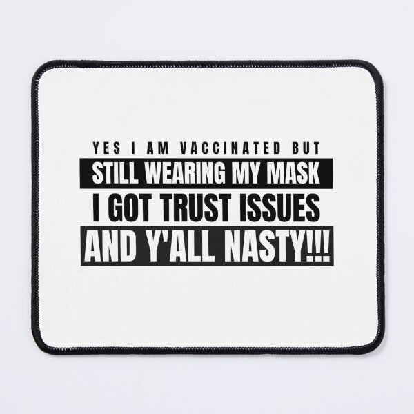 Item preview, I Am Vaccinated But Still Wearing My Mask, I Got Trust Issues and Y’all Nasty Funny Design about being vaccinated and still wearing a mask designed and sold by jtancrum61.