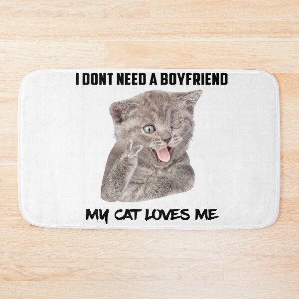 Item preview, Cat Kitten Kitty Pet Dog Feline Pets Cat Lover Kawaii Meow Cartoon Adorable - I DONT NEED A BOYFRIEND MY CAT LOVES ME designed and sold by yourdailywear.