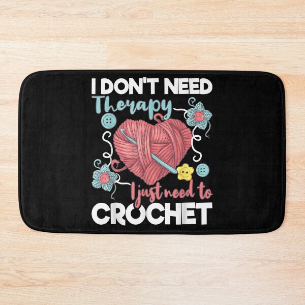 Item preview, I Don't Need Therapy I Just Need To Crochet designed and sold by tommyrbarke23.