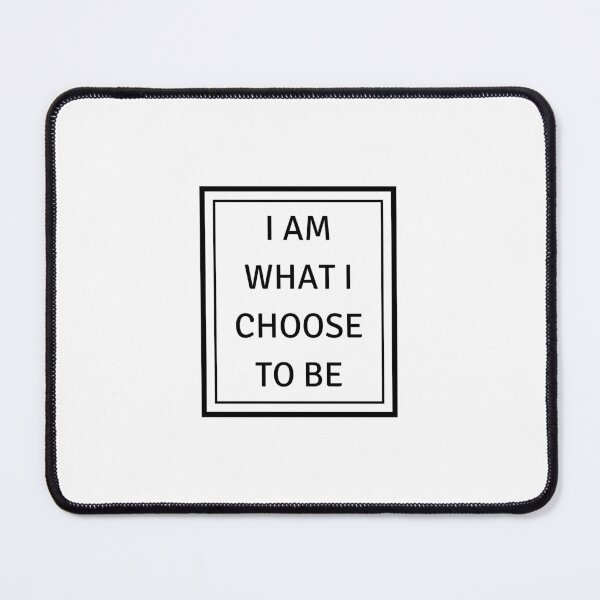 Item preview, I AM WHAT I CHOOSE TO BE designed and sold by Inspirationmotivation.