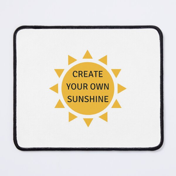 Item preview, CREATE YOUR OWN SUNSHINE designed and sold by Inspirationmotivation.