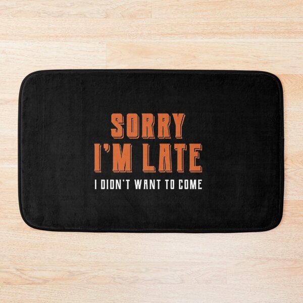 Item preview, Sorry Im Late I didnt Want To Come - Funny Quote Saying designed and sold by DiogoCalheiros.