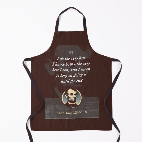 Item preview, Abraham Lincoln - I do the very best I know how - the very best I can; and I mean to keep on doing so until the end designed and sold by Syahrasi.