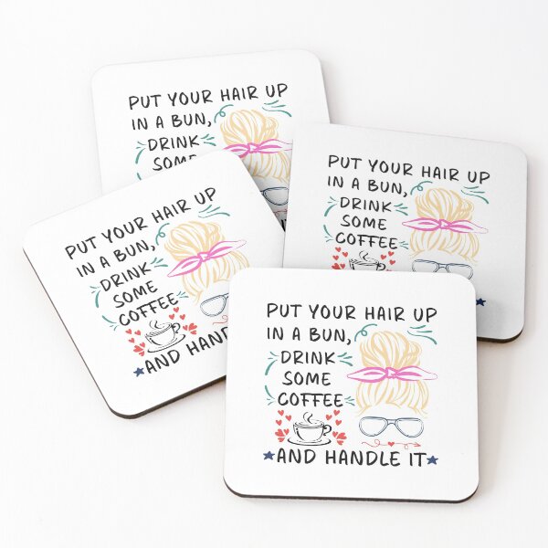 Item preview, Put Your Hair Up In A Bun Drink Some Coffee And Handle It Inspiring Quote designed and sold by Dexter Freeman.