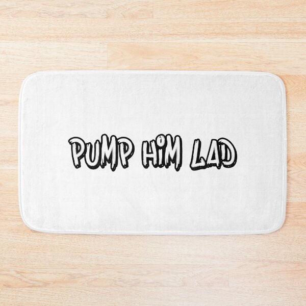 Item preview, Pump Him Lad designed and sold by StefanCgraphics.
