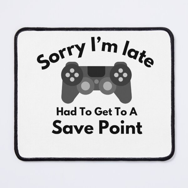 Item preview, Sorry I'm Late Had To Get To A Save Point designed and sold by Reo12.