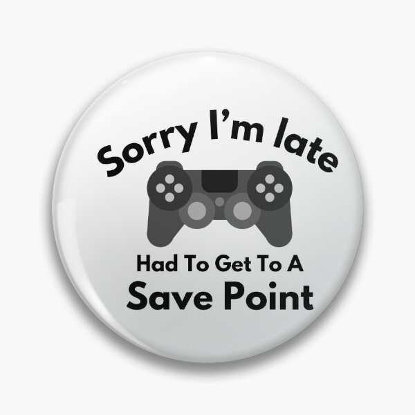 Item preview, Sorry I'm Late Had To Get To A Save Point designed and sold by Reo12.