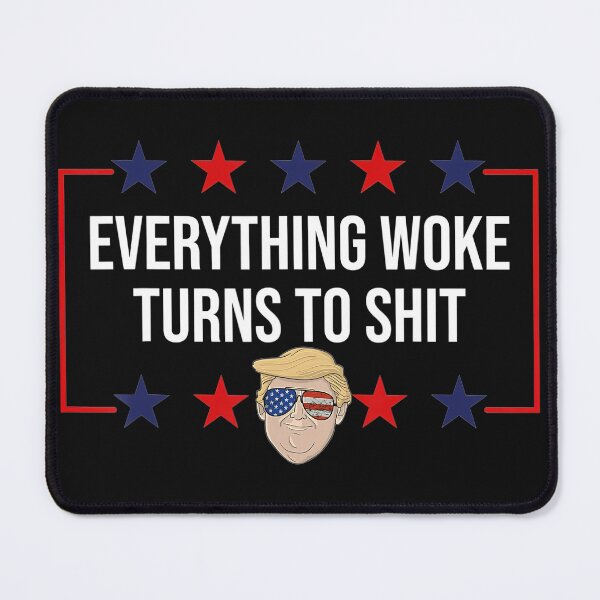 Item preview, Funny Everything woke turns to shit Donald Trump  designed and sold by RichardTB.