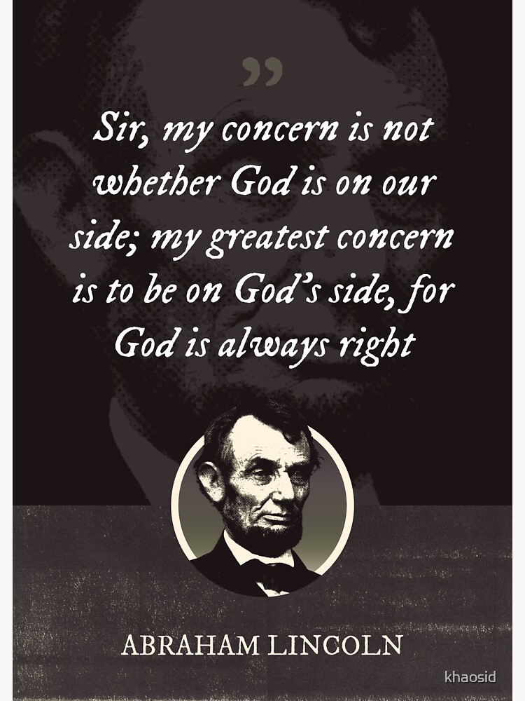 Abraham Lincoln - Sir, my concern is not whether God is on our