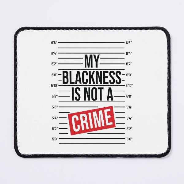 Item preview, My Blackness Is Not a Crime! Support BLM stop police Brutality merchandise designed and sold by BRtisticDesigns.