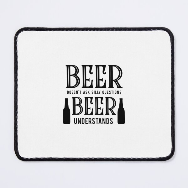 Item preview, Beer Doesn't Ask Silly Questions, Beer Understands designed and sold by BRtisticDesigns.