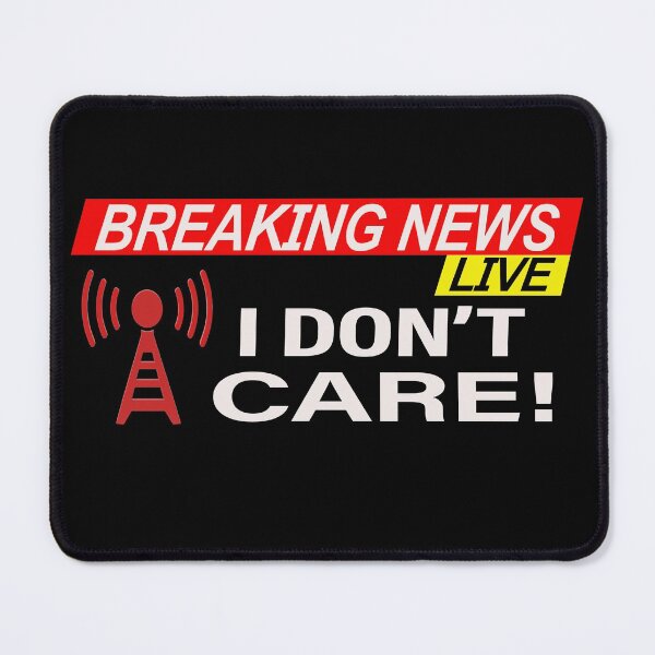Item preview,  Breaking News I Don't Care  designed and sold by david parry.