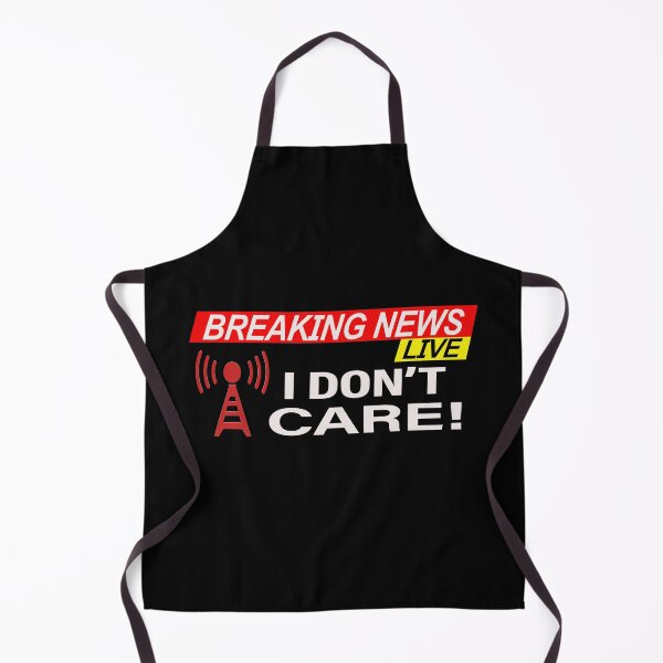 Item preview, Breaking News I Don't Care designed and sold by david parry.