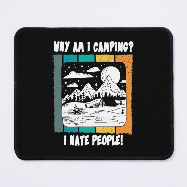Item preview, Why Am i camping? I hate people! funny camper designed and sold by ThommyBLN.
