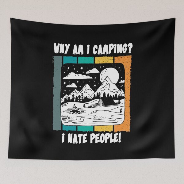 Item preview, Why Am i camping? I hate people! funny camper designed and sold by ThommyBLN.
