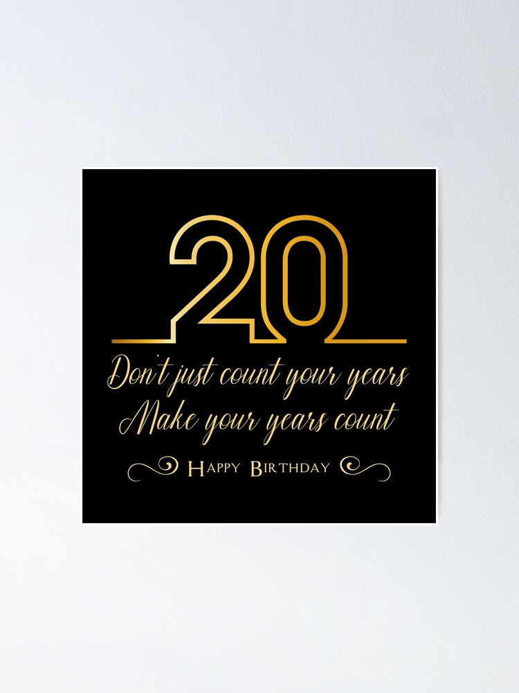 "Don't just count your years, make your years count, 20th birthday gift