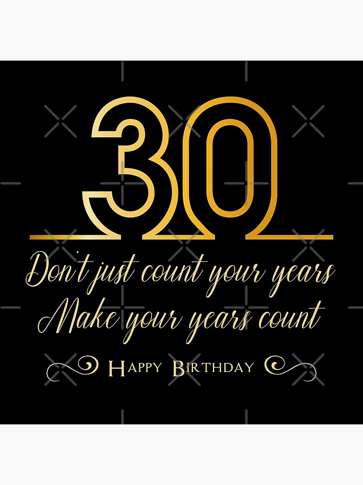 "Don't just count your years, make your years count, 30th birthday gift