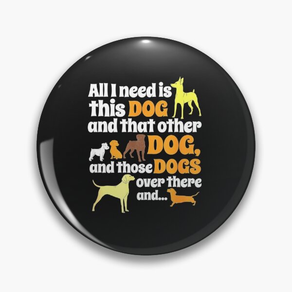 Item preview, All I Need Is This Dog That Other Dog And Those Dogs designed and sold by JudithPre11.