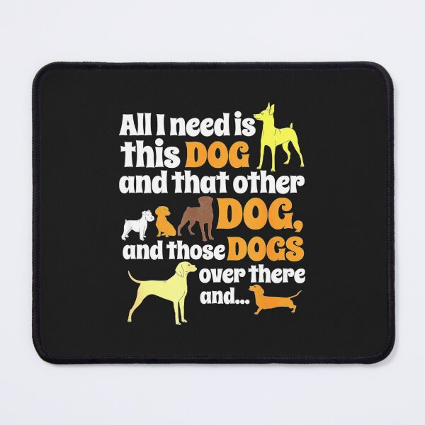 Item preview, All I Need Is This Dog That Other Dog And Those Dogs designed and sold by JudithPre11.