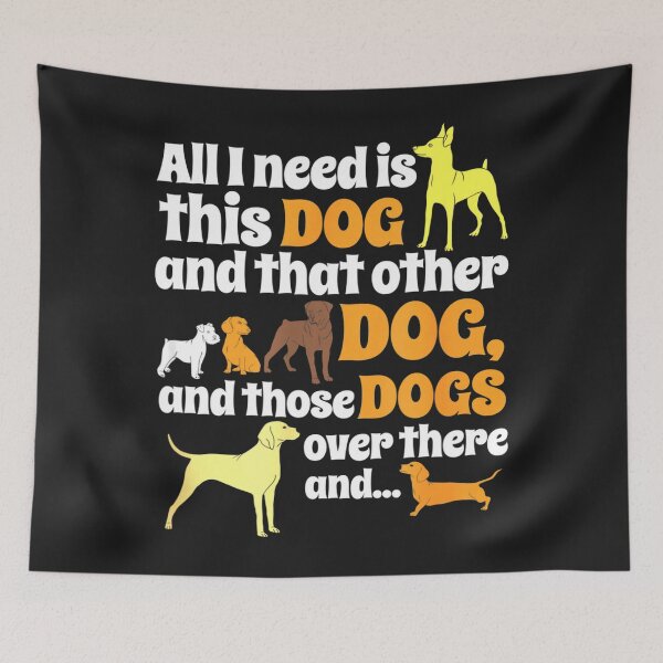 Item preview, All I Need Is This Dog That Other Dog And Those Dogs designed and sold by JudithPre11.