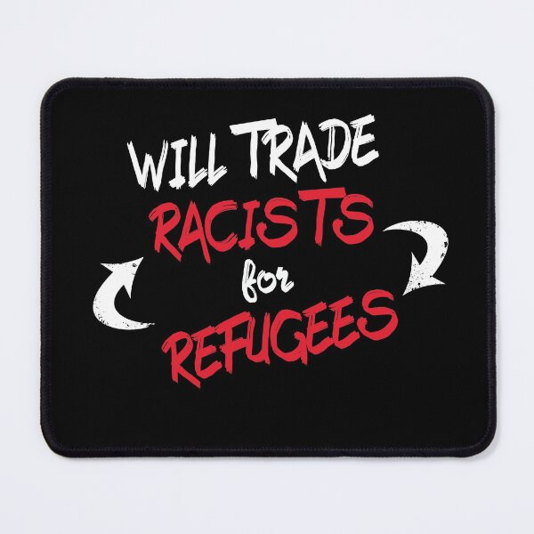 Item preview, Will trade Racists For Refugees designed and sold by superdumb70.