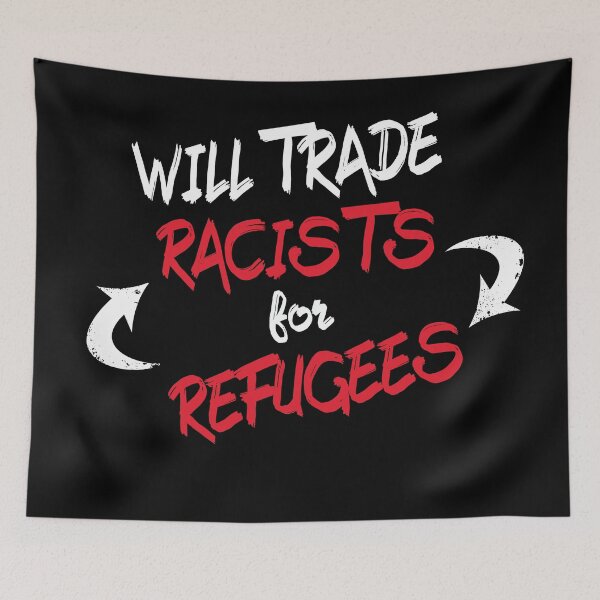 Item preview, Will trade Racists For Refugees  designed and sold by superdumb70.