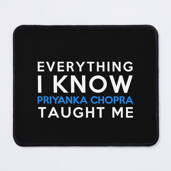 Item preview, Everything i know - Priyanka Chopra designed and sold by 2Girls1Shirt.