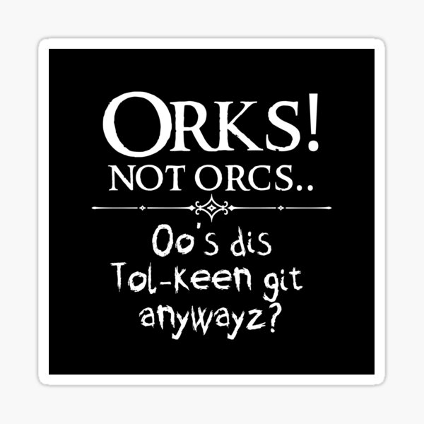 Item preview, Orks! Not Orcs.. Who's Dis Tolkeen Git? designed and sold by ToplineDesigns.