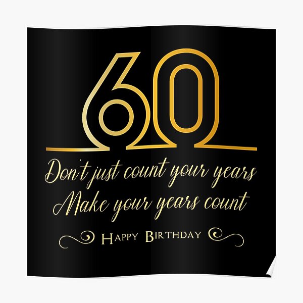 "Don't just count your years, make your years count, 60th birthday gift man, woman 60 years old