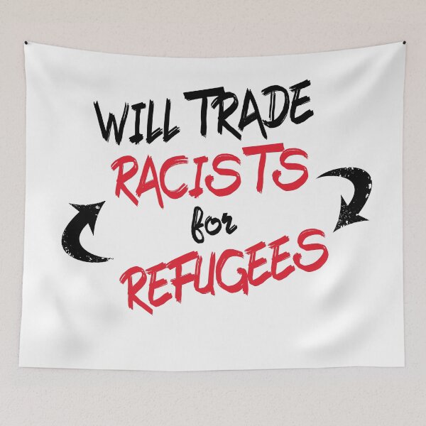 Item preview, Will trade Racists For Refugees  designed and sold by superdumb70.