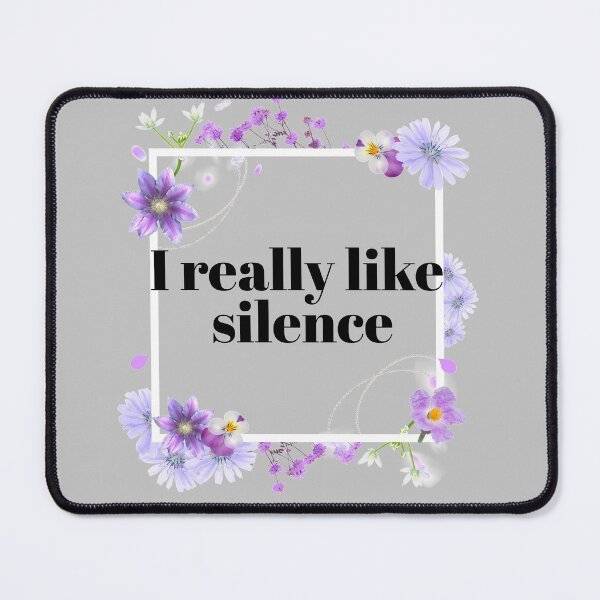 Item preview, I really Like Silence Pretty Rude Sarcastic Angry Lilac Lavender Vsco Girl Flower Power Statements Nice Floral Decorative Pattern Artwort Text Typography Pretty Serect  designed and sold by CreatedbyJR.