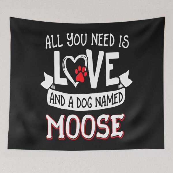 Item preview, All you need is love and a dog named Moose small large designed and sold by JudithPre11.