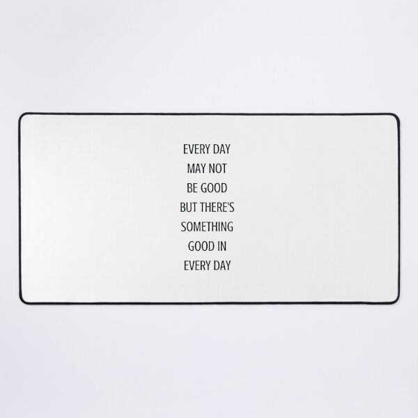 Item preview, EVERY DAY MAY NOT BE GOOD BUT THERE IS SOMETHING GOOD IN EVERY DAY - gratitude quote designed and sold by Inspirationmotivation.