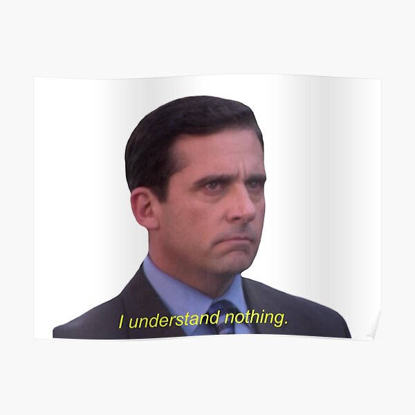 I Understand Nothing - Michael Scott Poster