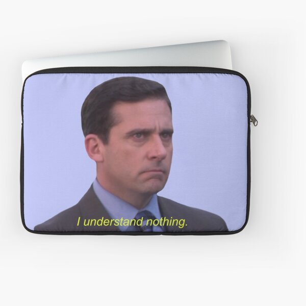 I Understand Nothing - Michael Scott Laptop Sleeve