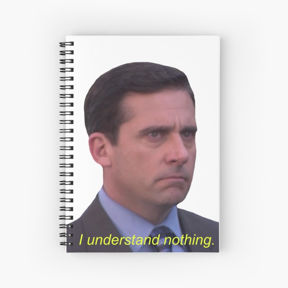 I Understand Nothing - Michael Scott Spiral Notebook
