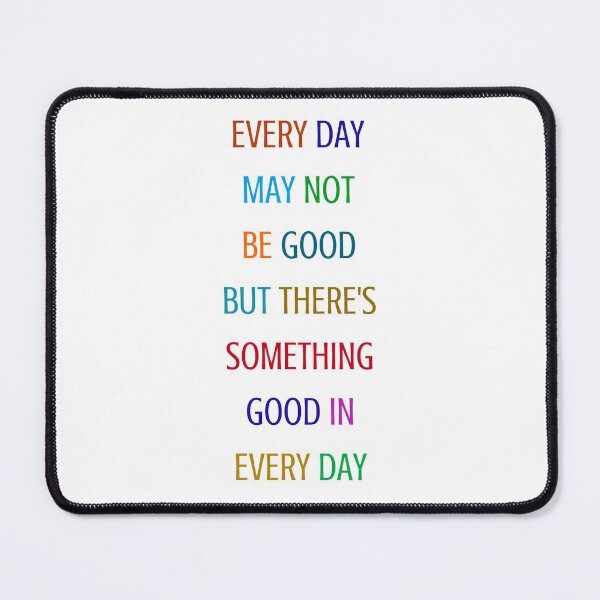 Item preview, EVERY DAY MAY NOT BE GOOD BUT THERE IS SOMETHING GOOD IN EVERY DAY - COLORFUL GRATITUDE QUOTE designed and sold by Inspirationmotivation.