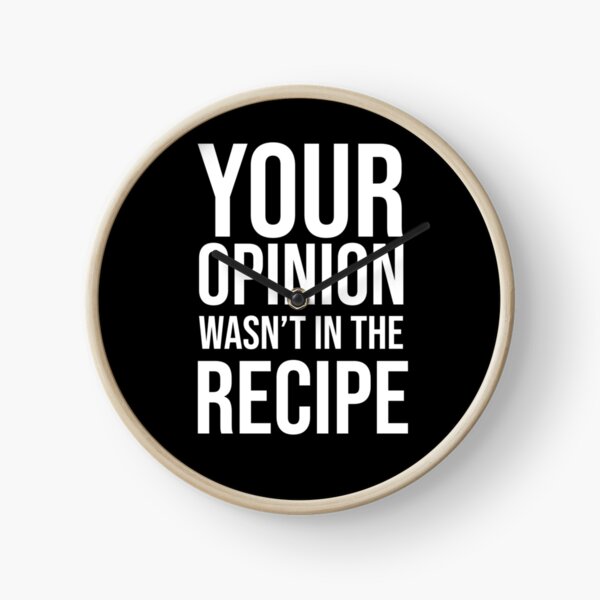 Your Opinion Wasn't In The Recipe Chef Cooking Gift Christmas,Cooking lover-Foods-Funny Gift Idea For Chef Clock